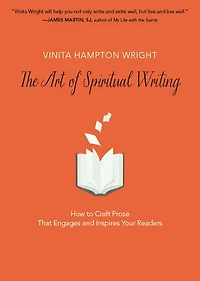 The Art of Spiritual Writing: How to Craft Prose That Engages and Inspires Your Readers