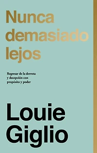 Nunca demasiado lejos: Regresar de la derrota y decepción con propósito poder