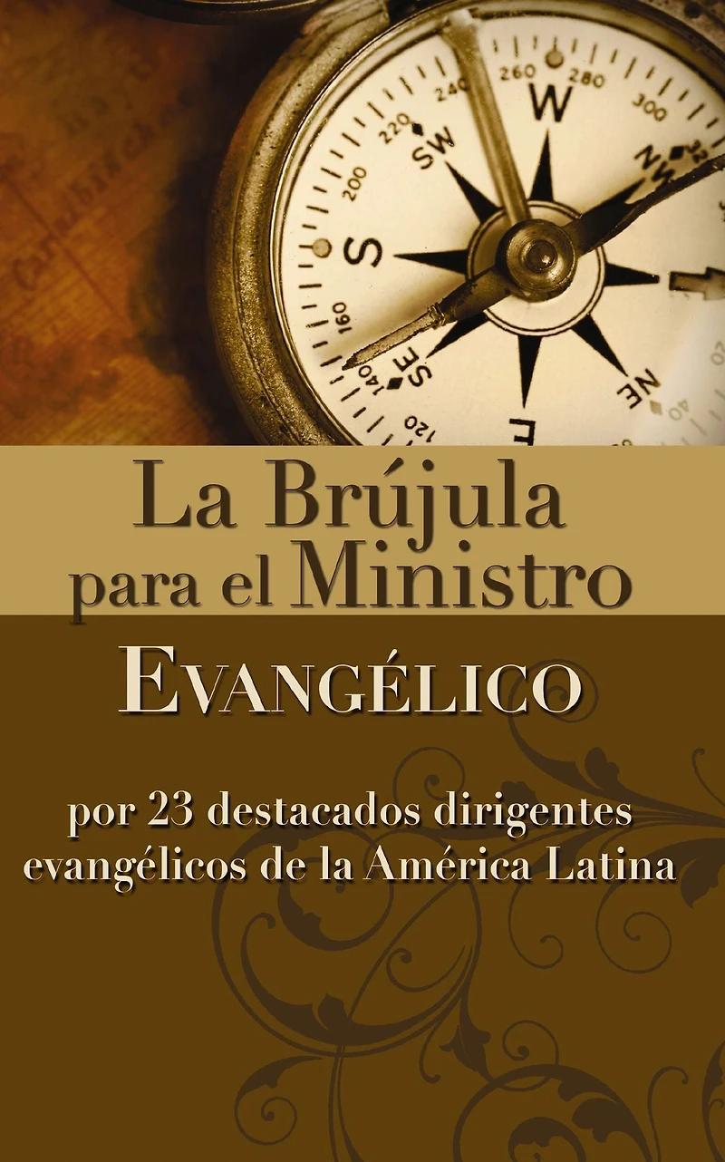 la brújula para el ministro evangélico: Por 23 destacados dirigentes evangélicos de América Latina