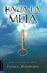 Hacia la meta (Nueva Edición): Cómo estudiar con éxito