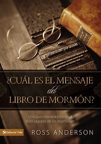 ¿Cuál es el mensaje del libro de Mormón?: Una guía cristiana y breve al sagrado los mormones
