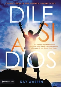 Dile si a Dios: Cuando perder la vida significa ganarlo todo