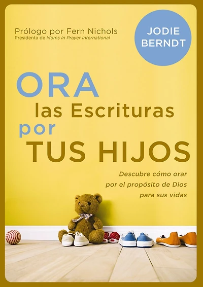 Ora las Escrituras por tus hijos: Descubre cómo orar el propósito de Dios para sus vidas