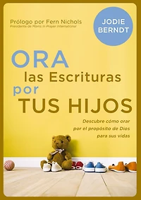 Ora las Escrituras por tus hijos: Descubre cómo orar el propósito de Dios para sus vidas