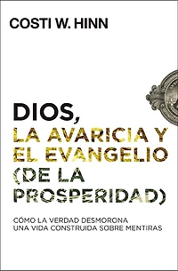 Dios, la avaricia y el Evangelio (de prosperidad): Cómo Verdad desmorona una vida construida sobre mentiras