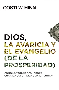 Dios, la avaricia y el Evangelio (de prosperidad): Cómo Verdad desmorona una vida construida sobre mentiras