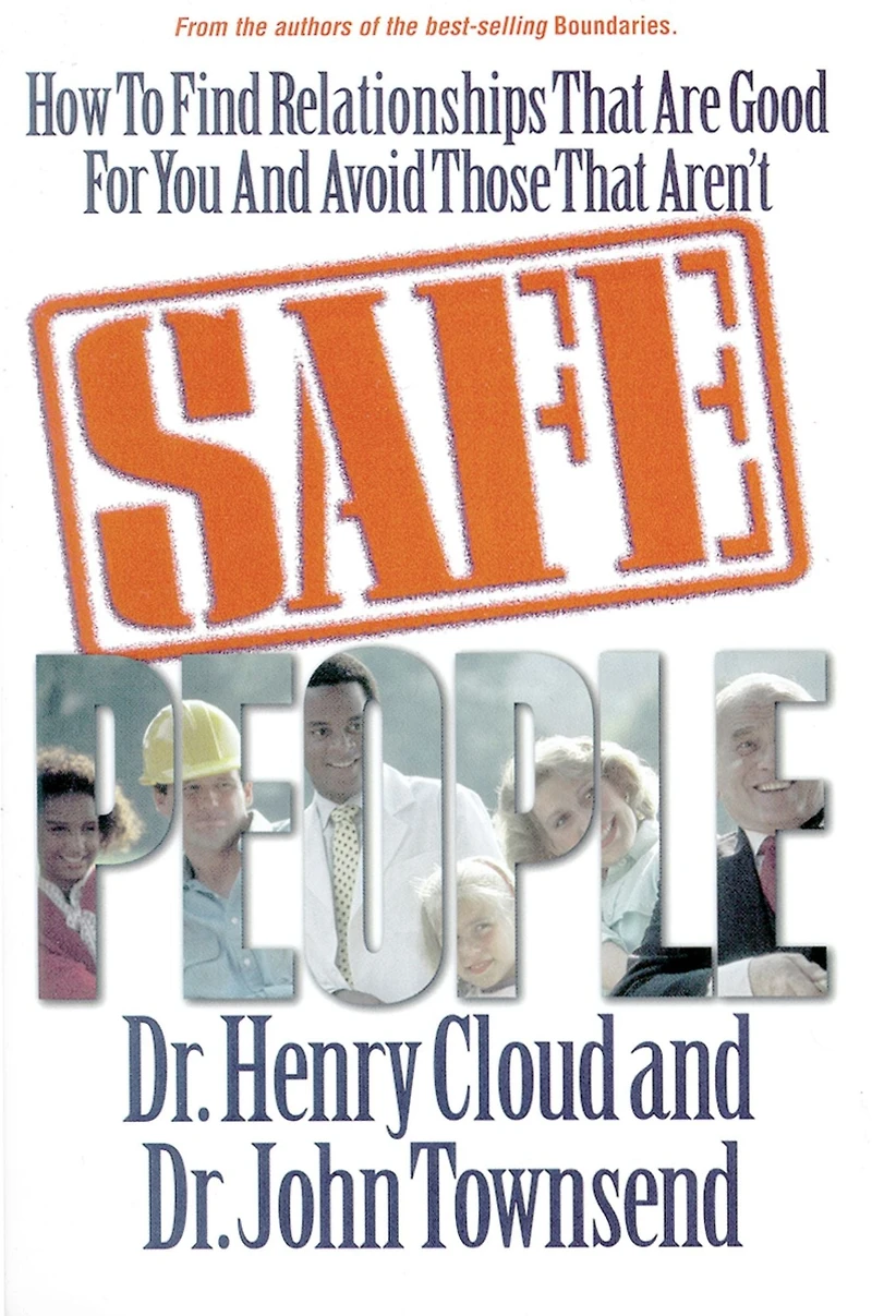 Safe People: How to Find Relationships That Are Good for You and Avoid Those Aren't