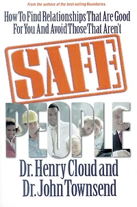 Safe People: How to Find Relationships That Are Good for You and Avoid Those Aren't