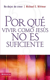 Don't Stop Believing: Why Living Like Jesus Is Not Enough