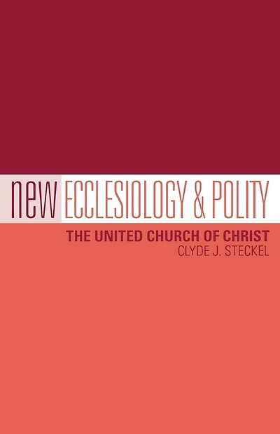 New Ecclesiology & Polity: The United Church of Christ