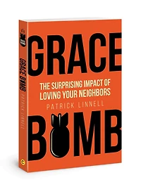 Grace Bomb: The Surprising Impact of Loving Your Neighbors