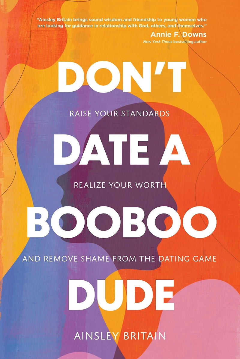 Don't Date a BooBoo Dude: Raise Your Standards, Realize Worth, and Remove Shame from the Dating Game