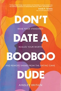 Don't Date a BooBoo Dude: Raise Your Standards, Realize Worth, and Remove Shame from the Dating Game