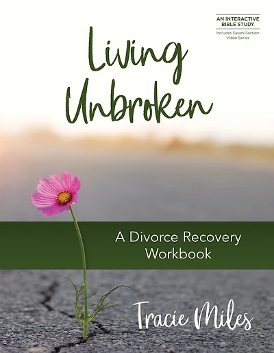 Living Unbroken - Includes Seven-Session Video Series: A Divorce Recovery Workbook