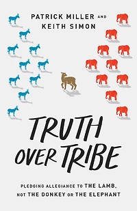 Truth Over Tribe: Pledging Allegiance to the Lamb, Not Donkey or Elephant