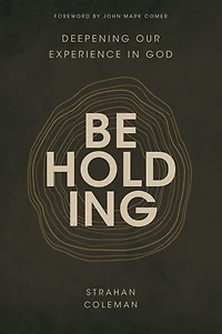 Beholding: Deepening Our Experience God