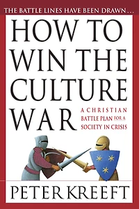 How to Win the Culture War: a Christian Battle Plan for Society Crisis