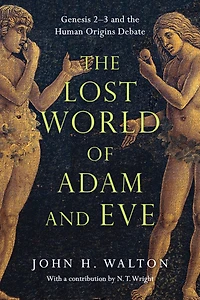 the Lost World of Adam and Eve: Genesis 2-3 Human Origins Debate