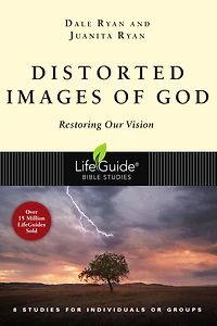 Distorted Images of God: Restoring Our Vision