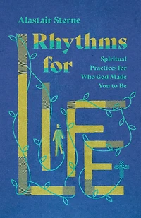 Rhythms for Life: Spiritual Practices Who God Made You to Be