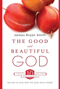 the Good and Beautiful God: Falling Love With God Jesus Knows