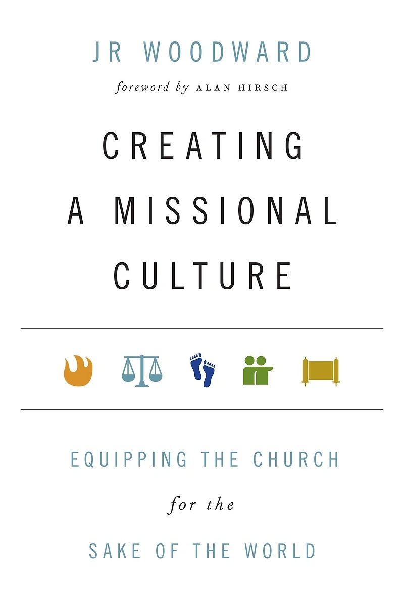 Creating a Missional Culture: Equipping the Church for Sake of World