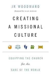 Creating a Missional Culture: Equipping the Church for Sake of World