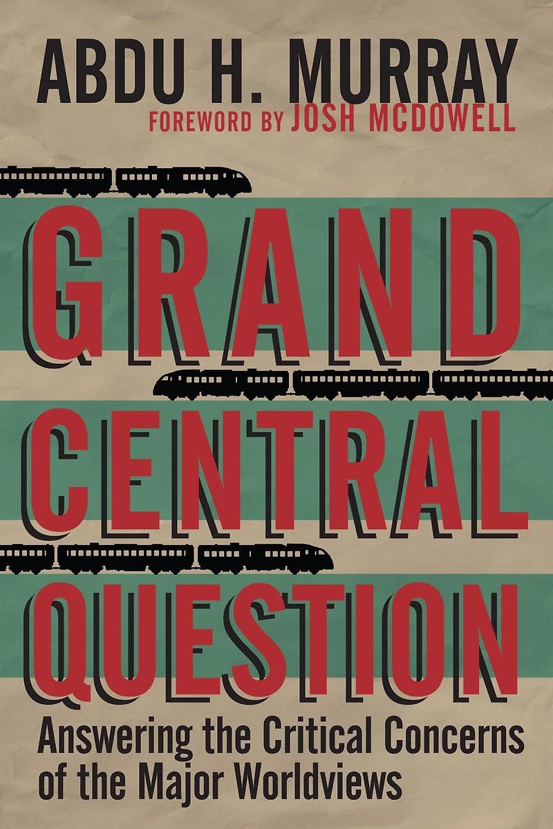 Grand Central Question: Answering the Critical Concerns of Major Worldviews