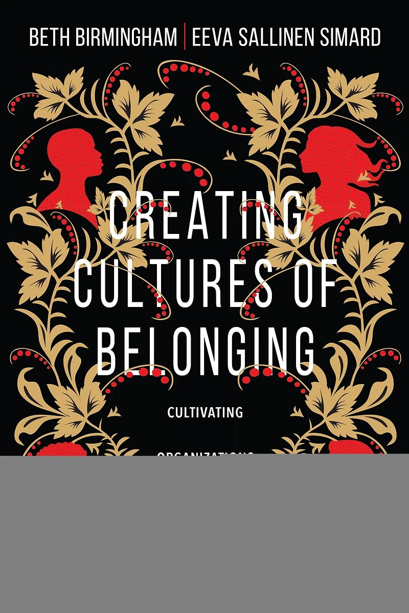 Creating Cultures of Belonging: Cultivating Organizations Where Women and Men Thrive