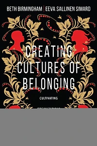 Creating Cultures of Belonging: Cultivating Organizations Where Women and Men Thrive