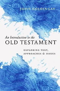 An Introduction to the Old Testament: Exploring Text, Approaches & Issues