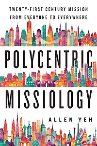 Polycentric Missiology: 21st-Century Mission from Everyone to Everywhere