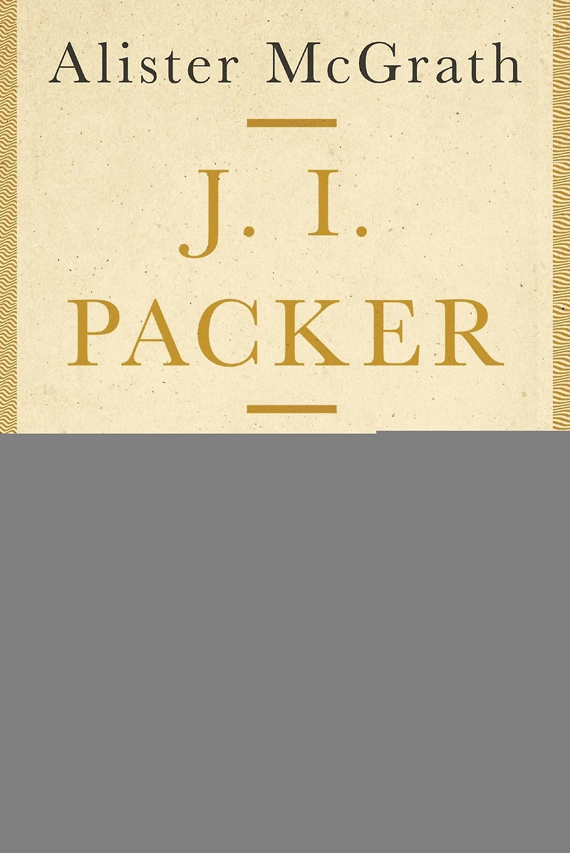 J. I. Packer: His Life and Thought