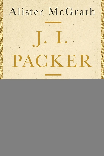 J. I. Packer: His Life and Thought