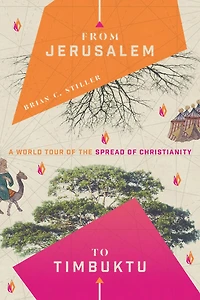 From Jerusalem to Timbuktu: A World Tour of the Spread Christianity