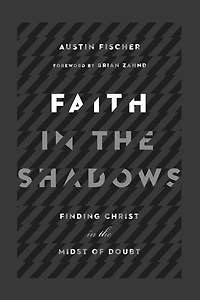 Faith the Shadows: Finding Christ Midst of Doubt
