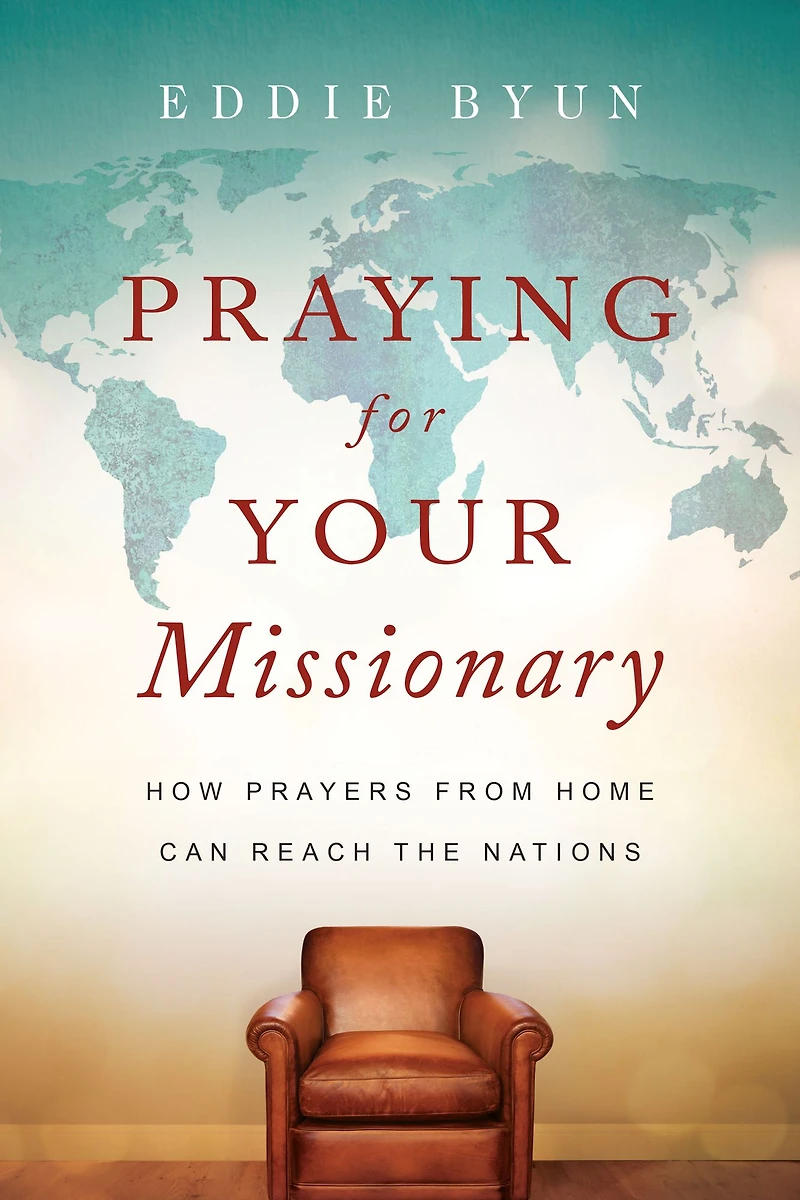 Praying for Your Missionary: How Prayers from Home Can Reach the Nations