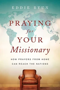 Praying for Your Missionary: How Prayers from Home Can Reach the Nations