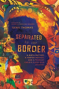 Separated by the Border: a Birth Mother, Foster and Migrant Child's 3000-Mile Journey