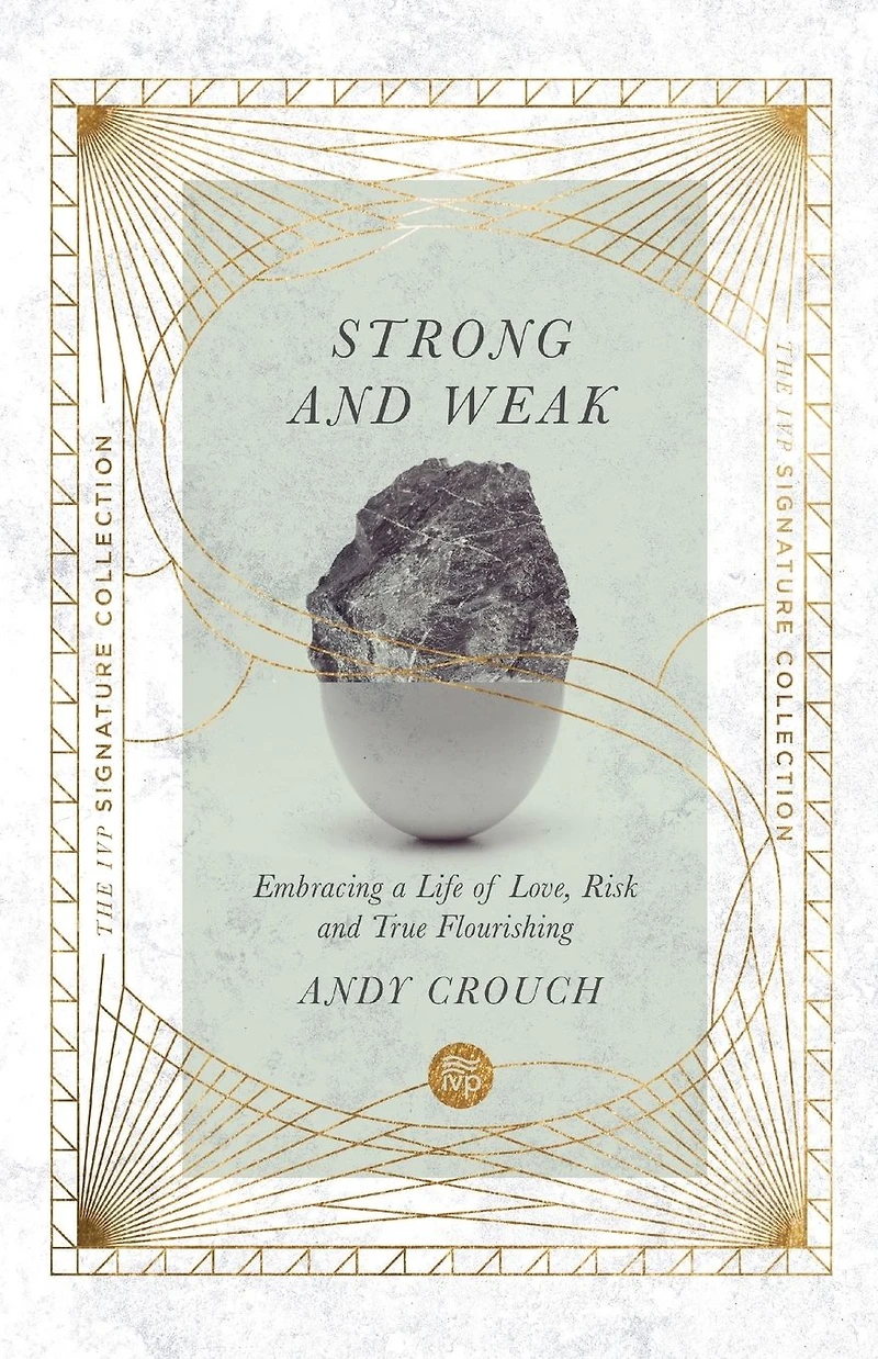 Strong and Weak: Embracing a Life of Love, Risk True Flourishing