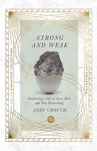 Strong and Weak: Embracing a Life of Love, Risk True Flourishing