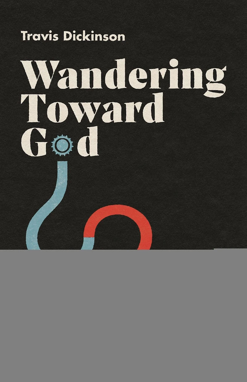 Wandering Toward God: Finding Faith amid Doubts and Big Questions