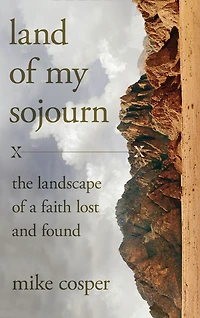 Land of My Sojourn: The Landscape a Faith Lost and Found