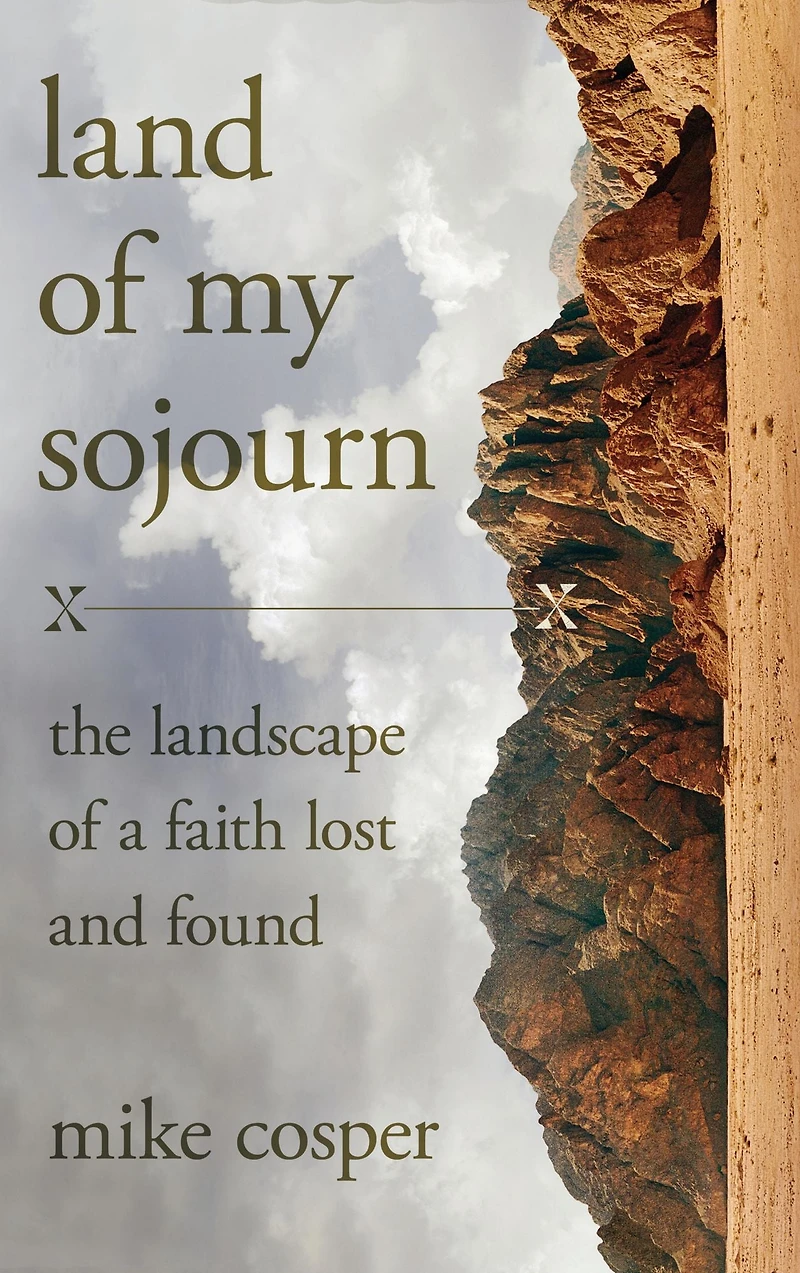 Land of My Sojourn: The Landscape a Faith Lost and Found