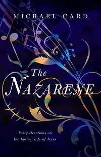 the Nazarene: Forty Devotions on Lyrical Life of Jesus