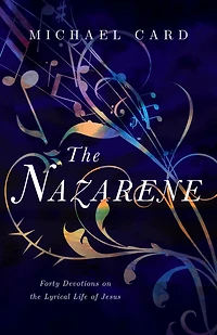 the Nazarene: Forty Devotions on Lyrical Life of Jesus