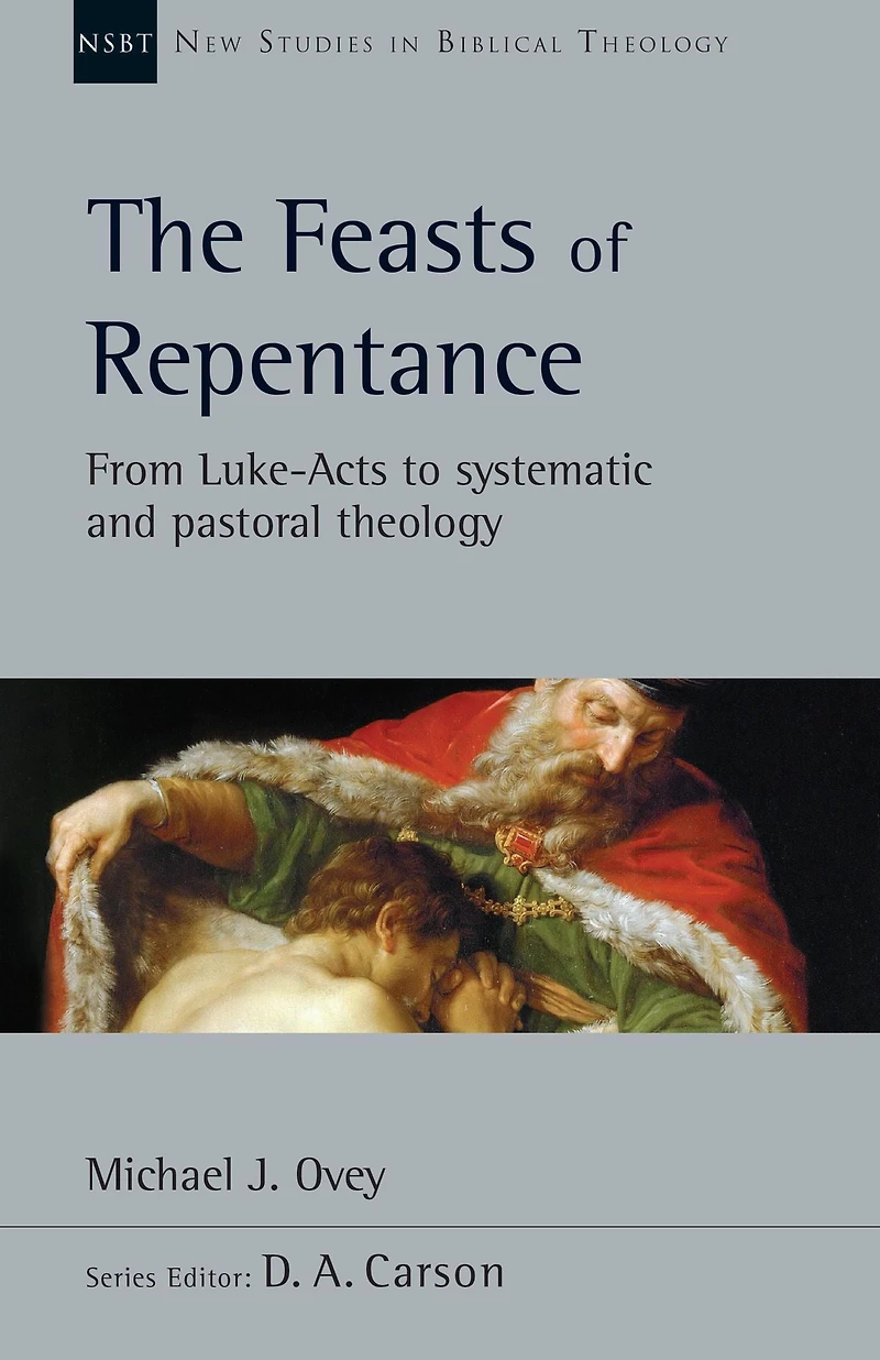 The Feasts of Repentance: From Luke-Acts to Systematic and Pastoral Theology