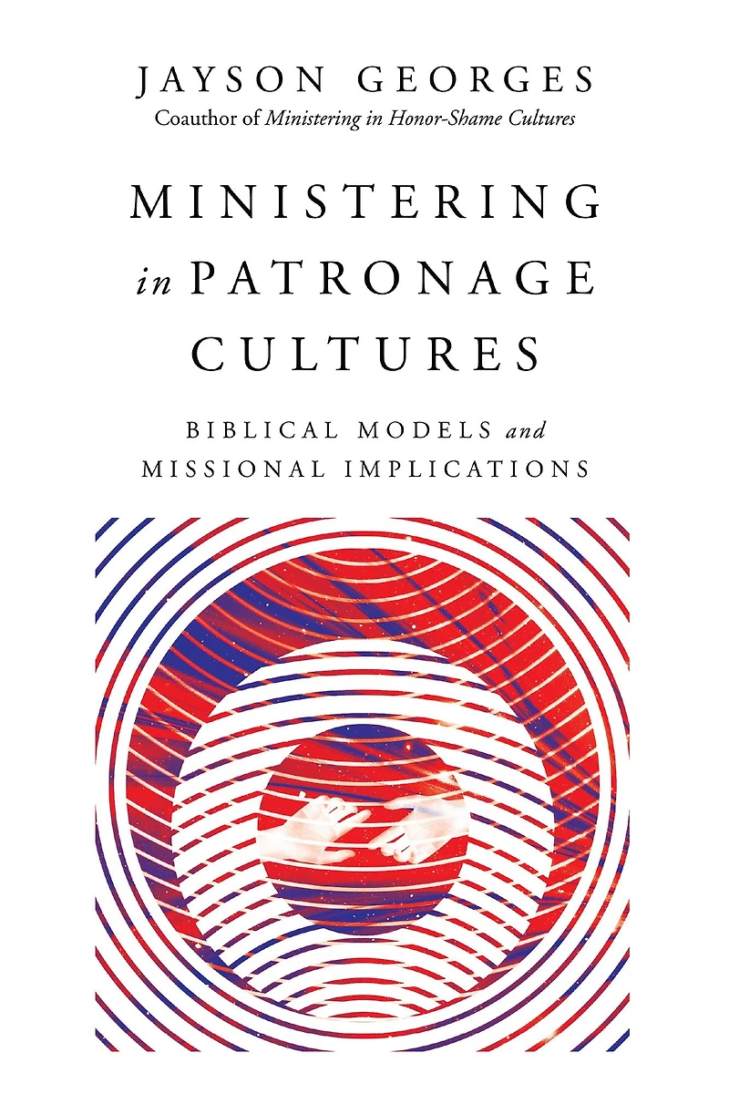 Ministering Patronage Cultures: Biblical Models and Missional Implications