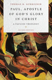 Paul, Apostle of God's Glory Christ: A Pauline Theology