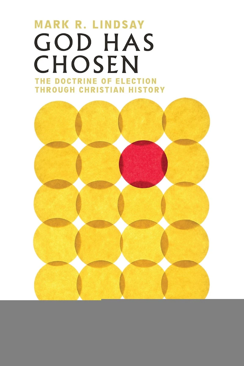 God Has Chosen: The Doctrine of Election Through Christian History